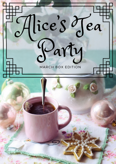 Alice's Tea Party: A look into the March Subscription Box