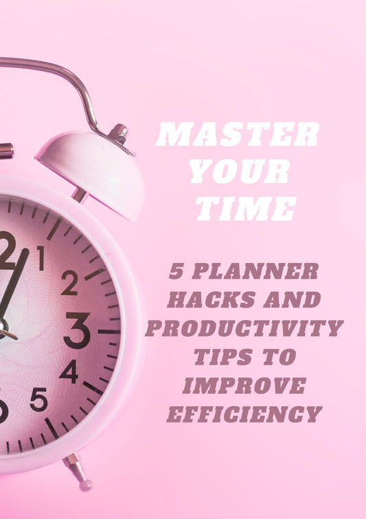 Master Your Time: Maximizing Efficiency with Planner Hacks and Productivity Tips