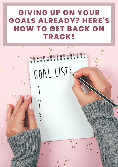 Giving up on your goals already? Here's How to Get Back on Track!