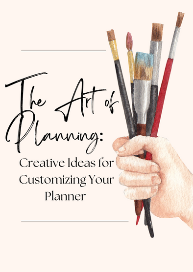 The Art of Planning: Creative Ideas for Customizing Your Planner