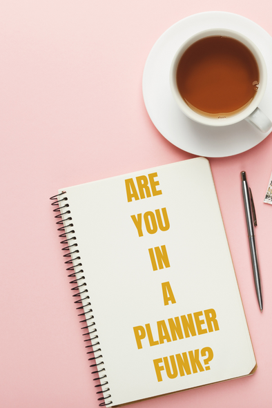 How to get out of your planner funk!