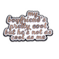 Boyfriend not cool as me Music Enamel Pin
