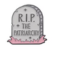 RIP the Patriarchy Enamel Pin
