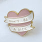 Sassy don't be a d enamel pin