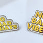 No Bad Vibes enamel pin